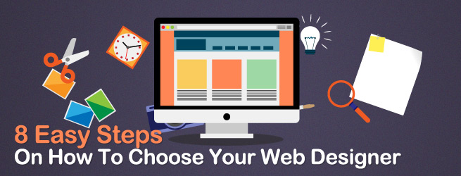 8 Easy Steps On How To Choose Your Web Designer